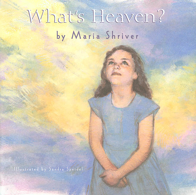 Maria Shriver/What's Heaven?
